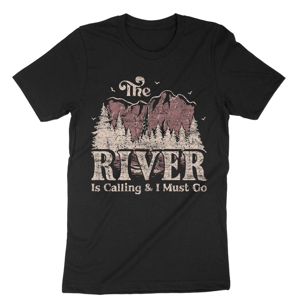 The River Is Calling And I Must Go
